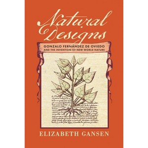 Natural Designs - (Early Modern Americas) by  Elizabeth Gansen (Hardcover) - 1 of 1