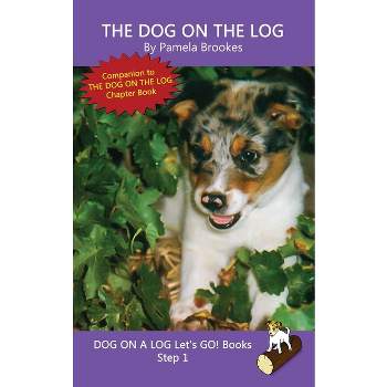 The Dog On The Log - (Dog on a Log Let's Go! Books) by Pamela Brookes