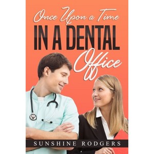 Once Upon a Time...In A Dental Office - by  Sunshine Rodgers (Paperback) - 1 of 1