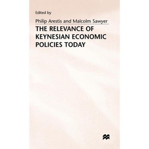 The Relevance of Keynesian Economic Policies Today - by  Philip Arestis & M Sawyer (Hardcover) - 1 of 1