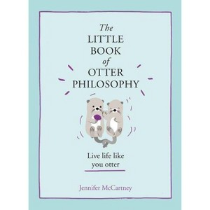 The Little Book of Otter Philosophy - by  Jennifer McCartney (Hardcover) - 1 of 1