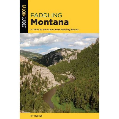 Paddling Montana - 4th Edition by  Kit Fischer (Paperback)