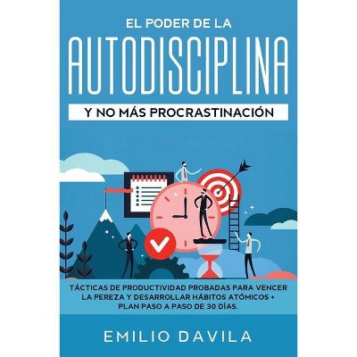 El poder de la autodisciplina y no más procrastinación - by  Emilio Davila (Paperback)