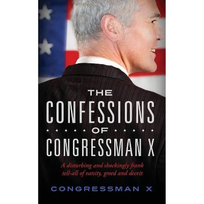 The Confessions of Congressman X - (Paperback)