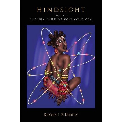 Hindsight Vol. III - (Third Eye Sight) by  Kieona Lenisha Renee Fairley (Paperback)