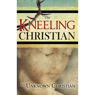 The Kneeling Christian - by  Unknown Christian (Paperback)