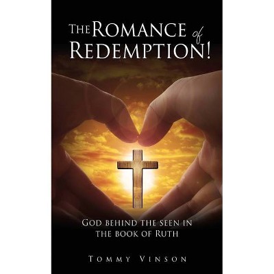 The Romance of Redemption! - by  Tommy Vinson (Paperback)