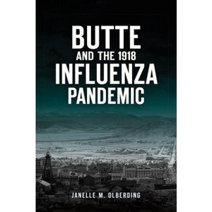 Butte and the 1918 Influenza Pandemic - (Disaster) by  Janelle M Olberding (Paperback) - 1 of 1