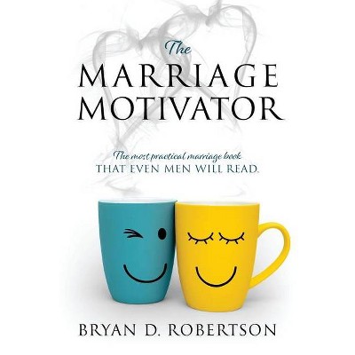 The Marriage Motivator - by  Bryan D Robertson (Paperback)