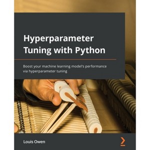 Hyperparameter Tuning with Python - by  Louis Owen (Paperback) - 1 of 1