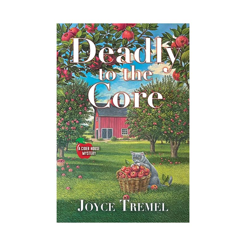 Deadly to the Core - (A Cider House Mystery) by  Joyce Tremel (Hardcover), 1 of 2