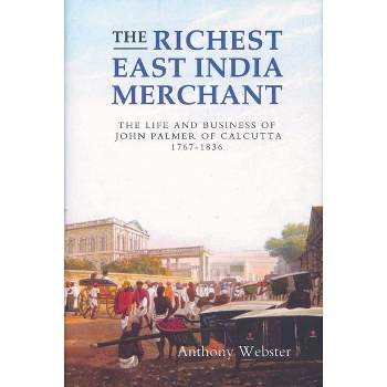 The Richest East India Merchant - (Worlds of the East India Company) by  Anthony Webster (Hardcover)