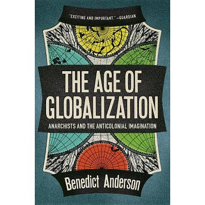 The Age of Globalization - by  Benedict Anderson (Paperback)