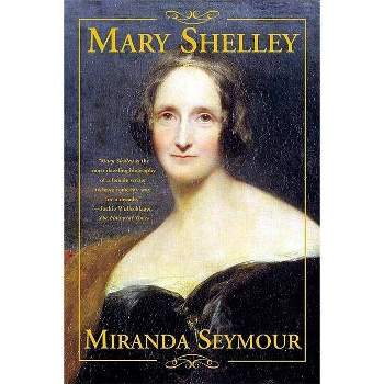 Mary Shelley - by  Miranda Seymour (Paperback)
