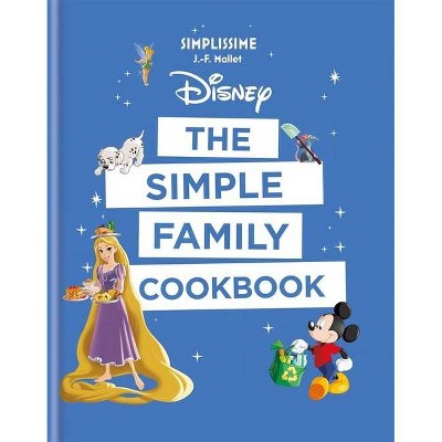 Disney: The Simple Family Cookbook - by  J-F Mallet (Paperback)