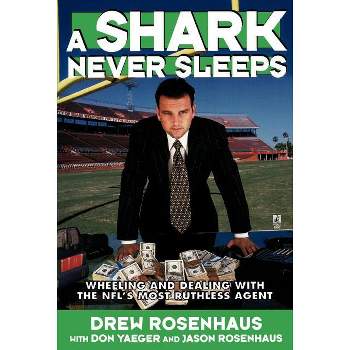 A Shark Never Sleeps - by  Don Yaeger & Drew Rosenhaus (Paperback)