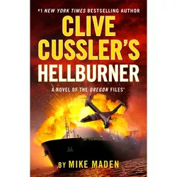 Clive Cussler's Hellburner - (Oregon Files) by  Mike Maden (Hardcover)