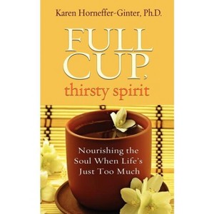 Full Cup, Thirsty Spirit - by  Karen Horneffer-Ginter (Paperback) - 1 of 1