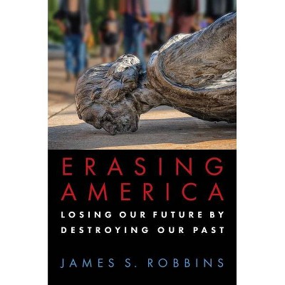 Erasing America - by  James S Robbins (Paperback)