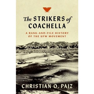 The Strikers of Coachella - (Justice, Power, and Politics) by  Christian O Paiz (Paperback) - 1 of 1