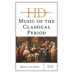 Historical Dictionary of Music of the Classical Period - (Historical Dictionaries of Literature and the Arts) 2nd Edition by  Bertil Van Boer - 1 of 1