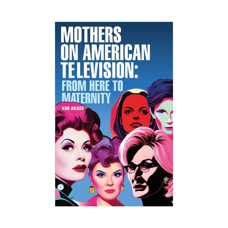 Mothers on American Television - by  Kim Akass (Hardcover), 1 of 2