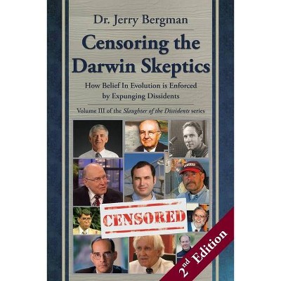 Censoring the Darwin Skeptics - Volume III in the Slaughter of the Dissidents Trilogy (2nd Edition) - by  Jerry H Bergman (Paperback)