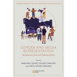 Gender and Media Representation - (Diverse Perspectives on Creating a Fairer Society) by  Margaret Jjuuko & Solveig Omland & Carol Azungi Dralega - 1 of 1