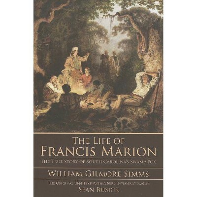  The Life of Francis Marion - by  William Gilmore Simms (Paperback) 