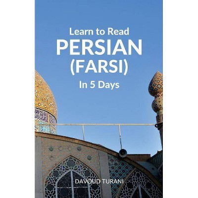 Learn to Read Persian (Farsi) in 5 Days - by  Davoud Turani (Paperback)