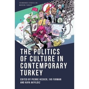 The Politics of Culture in Contemporary Turkey - (Edinburgh Studies on Modern Turkey) by  Pierre Hecker & Ivo Furman & Kaya Aky&#305 & ld&#305 & z - 1 of 1