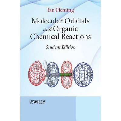 Molecular Orbitals and Organic Chemical Reactions - by  Ian Fleming (Paperback)