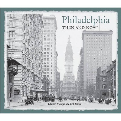  Philadelphia Then and Now(r) - by  Ed Mauger (Hardcover) 