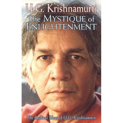 The Mystique of Enlightenment - by  U G Krishnamurti (Paperback)