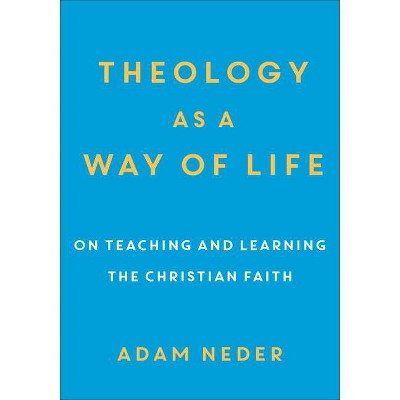 Theology as a Way of Life - by  Adam Neder (Paperback)