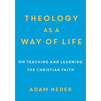 Theology as a Way of Life - by  Adam Neder (Paperback)