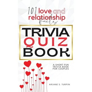 101 Love and Relationship Facts - Trivia Quiz Book - by  Ariane Turpin (Hardcover) - 1 of 1