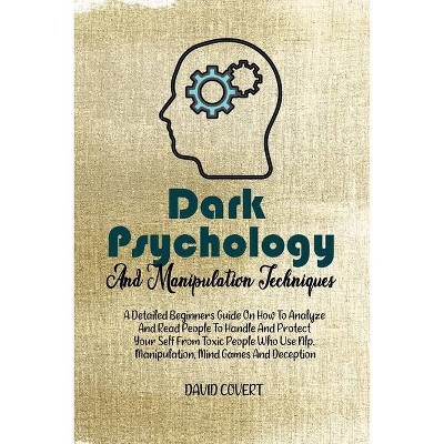 Dark Psychology and Manipulation Techniques - by  David Covert (Paperback)