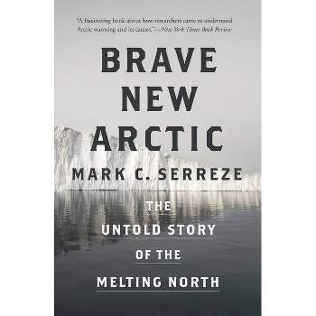 Brave New Arctic - (Science Essentials) by  Mark C Serreze (Paperback)