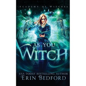 As You Witch - (Academy of Witches) by  Erin Bedford (Paperback) - 1 of 1
