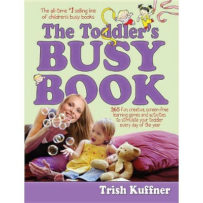 The Toddler's Busy Book - (Busy Books) by  Trish Kuffner (Paperback)