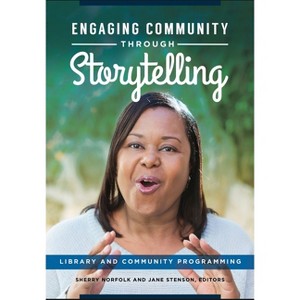 Engaging Community Through Storytelling - by  Sherry Norfolk & Jane Stenson (Paperback) - 1 of 1
