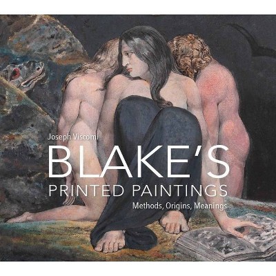 William Blake's Printed Paintings - by  Joseph Viscomi (Hardcover)