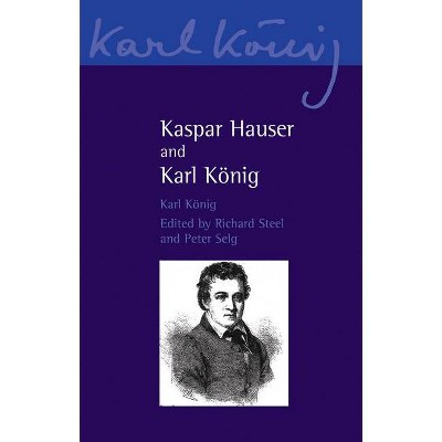 Kaspar Hauser and Karl Kanig - (Karl Konig Archives) by  Karl König (Paperback)