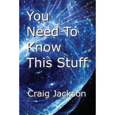 You Need To Know This Stuff - by  Craig Jackson (Paperback)