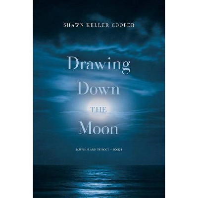 Drawing Down The Moon - (James Island Trilogy) by  Shawn Keller Cooper (Paperback)