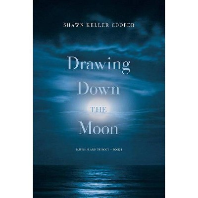 Drawing Down The Moon - (James Island Trilogy) by  Shawn Keller Cooper (Paperback)