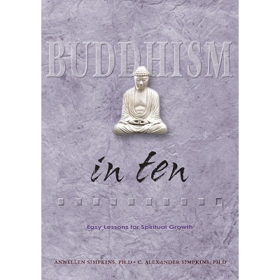 Buddhism in Ten - (Ten Easy Lessons) by  C Alexander Simpkins & Annellen M Simpkins (Paperback)