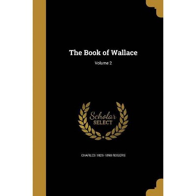 The Book of Wallace; Volume 2 - by  Charles 1825-1890 Rogers (Paperback)