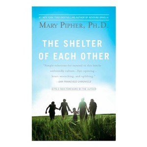 The Shelter of Each Other - by  Mary Pipher (Paperback) - 1 of 1